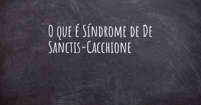 O que é Síndrome de De Sanctis-Cacchione