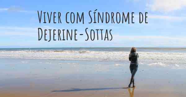 Viver com Síndrome de Dejerine-Sottas