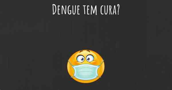 Dengue tem cura?