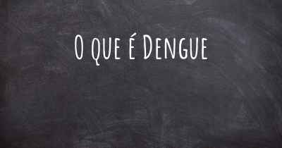 O que é Dengue