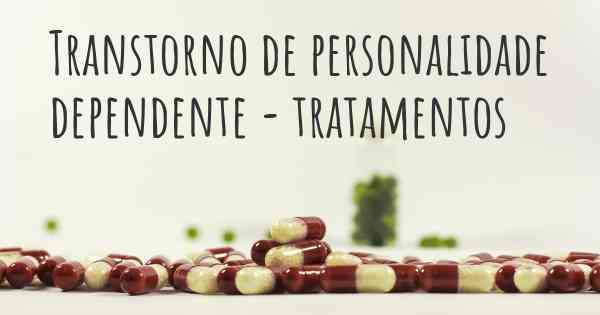 Transtorno de personalidade dependente - tratamentos