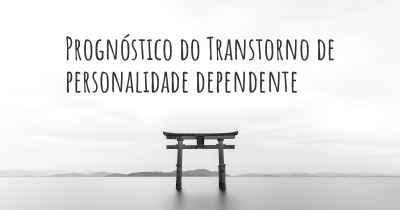 Prognóstico do Transtorno de personalidade dependente