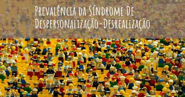 Prevalência da Síndrome De Despersonalização-Desrealização