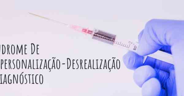 Síndrome De Despersonalização-Desrealização - diagnóstico