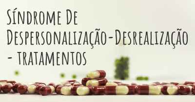 Síndrome De Despersonalização-Desrealização - tratamentos