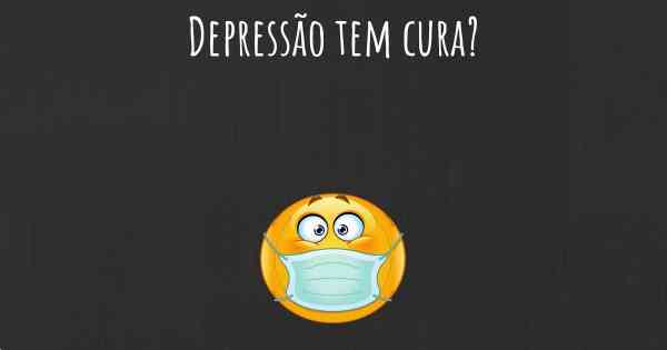 Depressão tem cura?