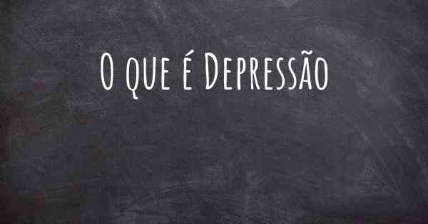 O que é Depressão