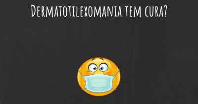 Dermatotilexomania tem cura?