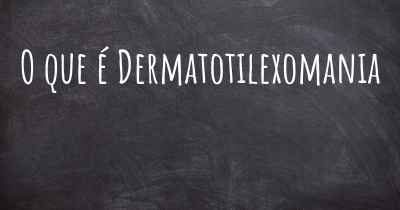 O que é Dermatotilexomania