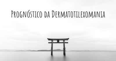 Prognóstico da Dermatotilexomania