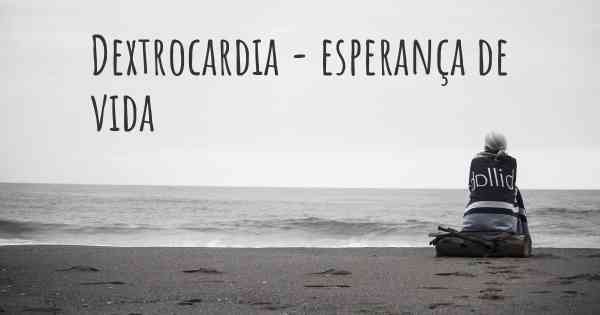 Dextrocardia - esperança de vida