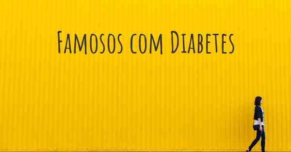 Famosos com Diabetes