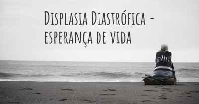 Displasia Diastrófica - esperança de vida