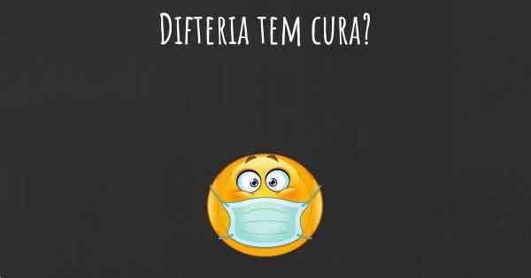 Difteria tem cura?