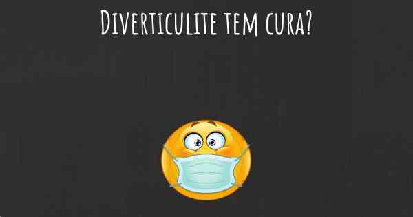 Diverticulite tem cura?