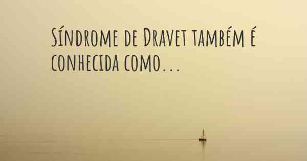 Síndrome de Dravet também é conhecida como...