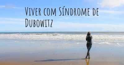 Viver com Síndrome de Dubowitz