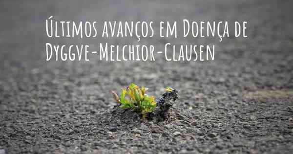 Últimos avanços em Doença de Dyggve-Melchior-Clausen