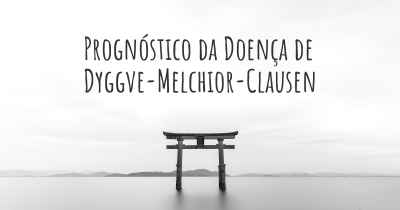 Prognóstico da Doença de Dyggve-Melchior-Clausen