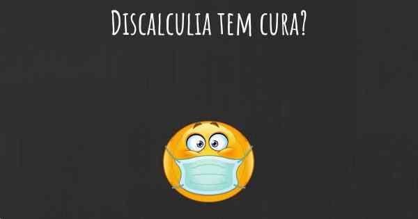 Discalculia tem cura?