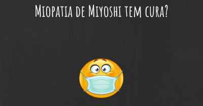Miopatia de Miyoshi tem cura?