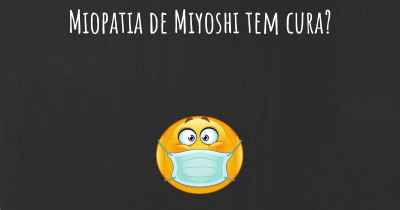 Miopatia de Miyoshi tem cura?