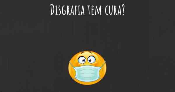 Disgrafia tem cura?