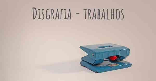 Disgrafia - trabalhos
