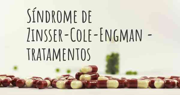 Síndrome de Zinsser-Cole-Engman - tratamentos