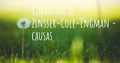 Síndrome de Zinsser-Cole-Engman - causas