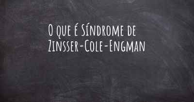 O que é Síndrome de Zinsser-Cole-Engman