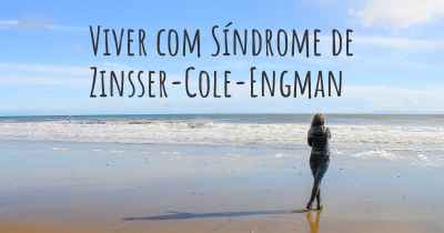 Viver com Síndrome de Zinsser-Cole-Engman