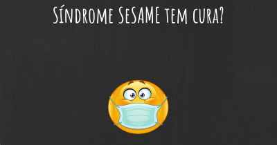 Síndrome SeSAME tem cura?