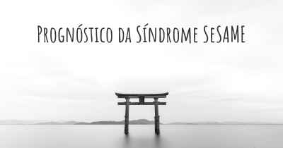 Prognóstico da Síndrome SeSAME