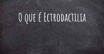 O que é Ectrodactilia