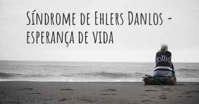 Síndrome de Ehlers Danlos - esperança de vida