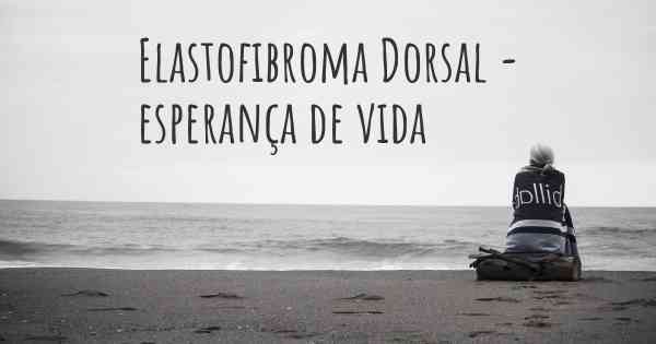 Elastofibroma Dorsal - esperança de vida