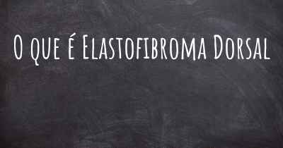 O que é Elastofibroma Dorsal