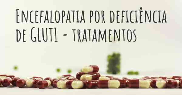 Encefalopatia por deficiência de GLUT1 - tratamentos