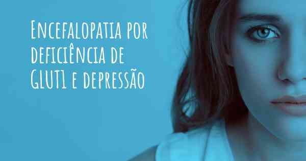 Encefalopatia por deficiência de GLUT1 e depressão