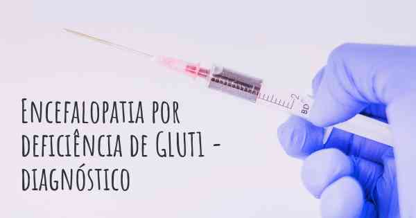 Encefalopatia por deficiência de GLUT1 - diagnóstico