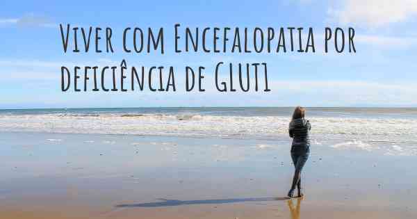 Viver com Encefalopatia por deficiência de GLUT1