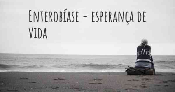 Enterobíase - esperança de vida