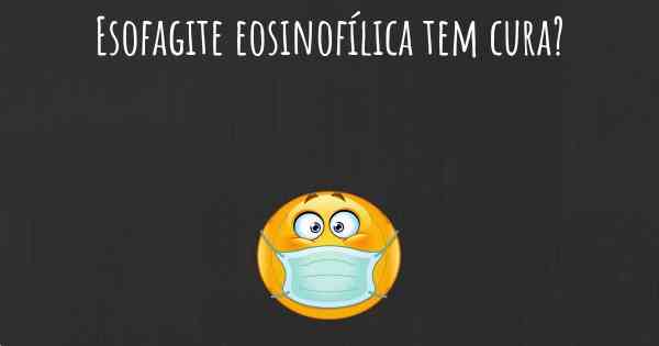 Esofagite eosinofílica tem cura?