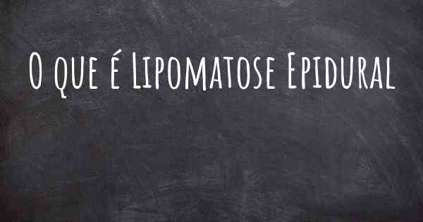 O que é Lipomatose Epidural