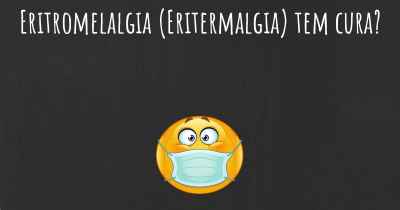 Eritromelalgia (Eritermalgia) tem cura?