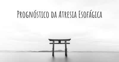 Prognóstico da Atresia Esofágica