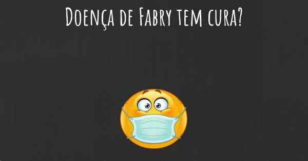 Doença de Fabry tem cura?