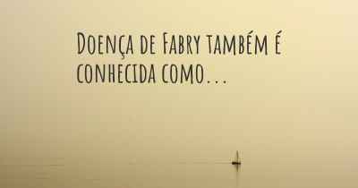 Doença de Fabry também é conhecida como...