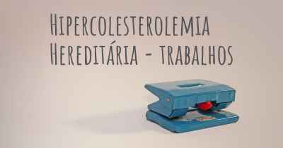 Hipercolesterolemia Hereditária - trabalhos